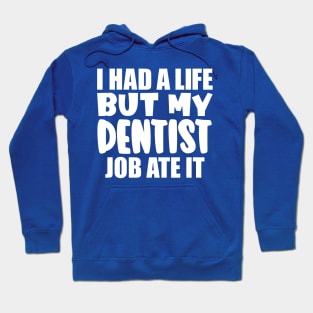 I had a life, but my dentist job ate it Hoodie